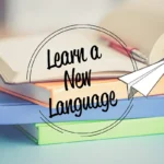 Top Tips for Learning a New Language Effectively